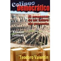 Coliseo Democrtico. El amanecer de un futuro sin presente (ensayo-criticas)